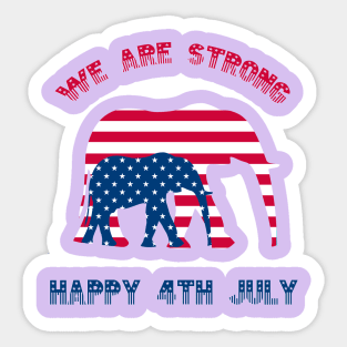 We are strong, Happy 4th July Sticker